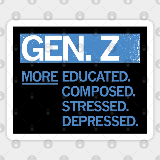 GEN Z — More Educated, Composed, Stressed, Depressed Magnet by carbon13design